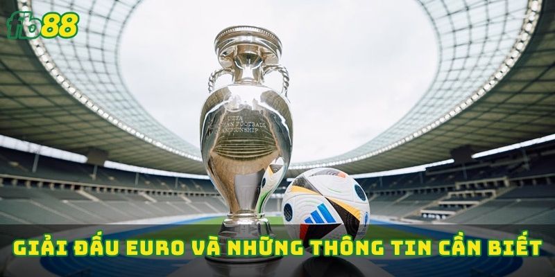 Giải đấu Euro và những thông tin cần biết