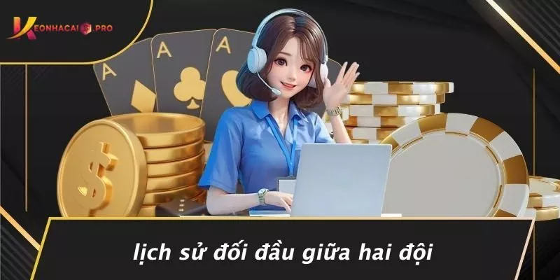 Lịch Sử Đối Đầu Giữa Hai Đội