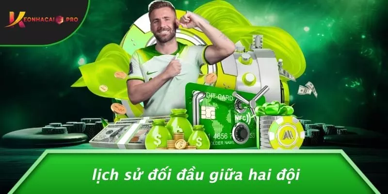 Lịch Sử Đối Đầu Giữa Hai Đội