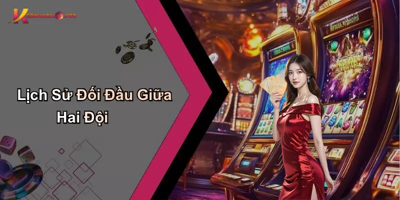 Lịch Sử Đối Đầu Giữa Hai Đội