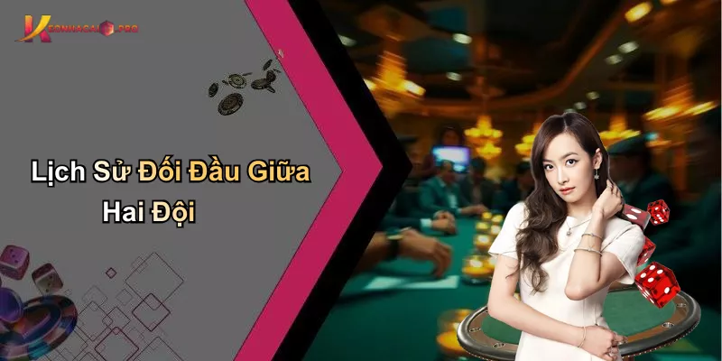 Lịch Sử Đối Đầu Giữa Hai Đội