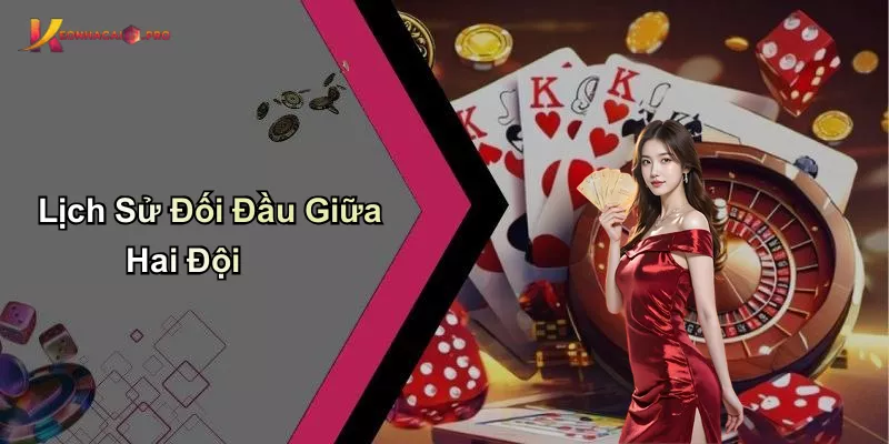 Lịch Sử Đối Đầu Giữa Hai Đội