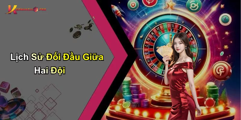 Lịch Sử Đối Đầu Giữa Hai Đội